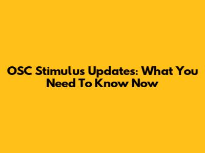 OSC Stimulus Updates: What You Need To Know Now