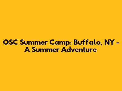 OSC Summer Camp: Buffalo, NY - A Summer Adventure