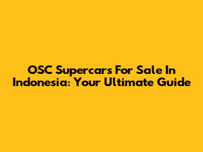 OSC Supercars For Sale In Indonesia: Your Ultimate Guide