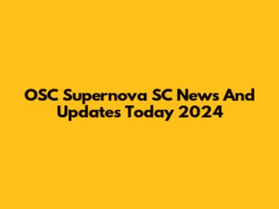 OSC Supernova SC News And Updates Today 2024