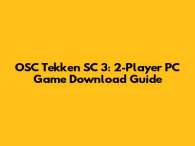 OSC Tekken SC 3: 2-Player PC Game Download Guide
