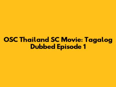 OSC Thailand SC Movie: Tagalog Dubbed Episode 1