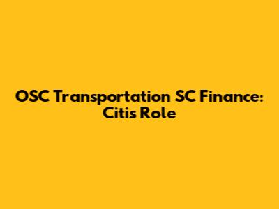 OSC Transportation SC Finance: Citi's Role