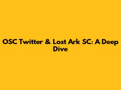 OSC Twitter & Lost Ark SC: A Deep Dive
