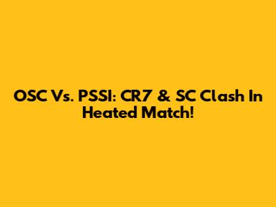 OSC Vs. PSSI: CR7 & SC Clash In Heated Match!