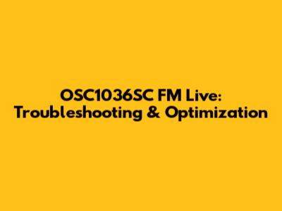 OSC1036SC FM Live: Troubleshooting & Optimization