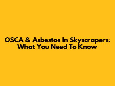 OSCA & Asbestos In Skyscrapers: What You Need To Know