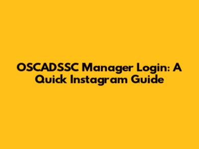 OSCADSSC Manager Login: A Quick Instagram Guide