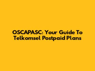 OSCAPASC: Your Guide To Telkomsel Postpaid Plans