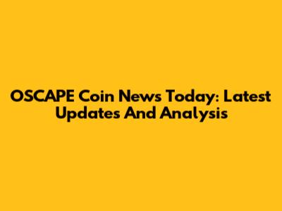 OSCAPE Coin News Today: Latest Updates And Analysis