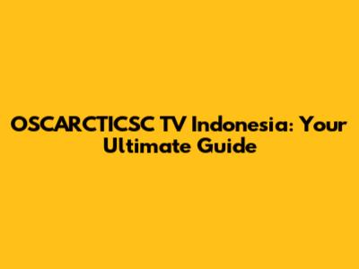 OSCARCTICSC TV Indonesia: Your Ultimate Guide