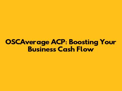 OSCAverage ACP: Boosting Your Business Cash Flow