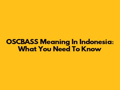 OSCBASS Meaning In Indonesia: What You Need To Know