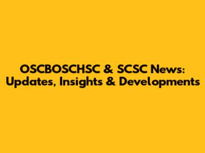 OSCBOSCHSC & SCSC News: Updates, Insights & Developments