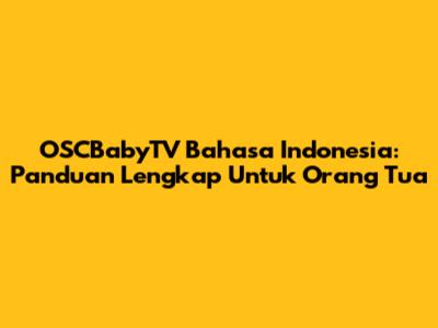OSCBabyTV Bahasa Indonesia: Panduan Lengkap Untuk Orang Tua