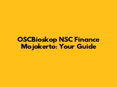 OSCBioskop NSC Finance Mojokerto: Your Guide