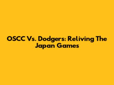 OSCC Vs. Dodgers: Reliving The Japan Games