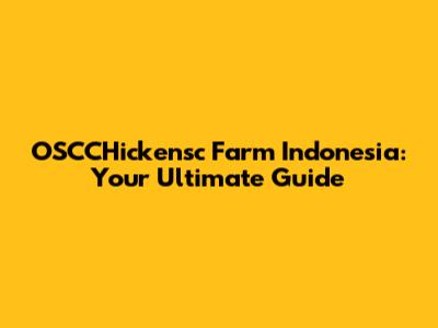 OSCCHickensc Farm Indonesia: Your Ultimate Guide