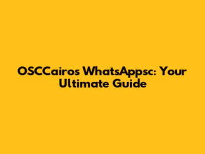 OSCCairo's WhatsAppsc: Your Ultimate Guide