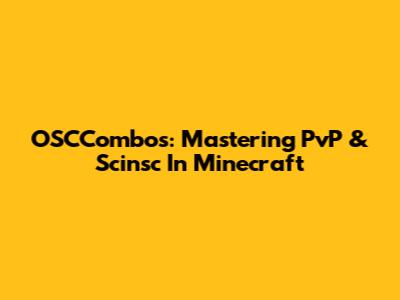 OSCCombos: Mastering PvP & Scinsc In Minecraft