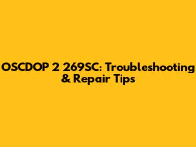 OSCDOP 2 269SC: Troubleshooting & Repair Tips