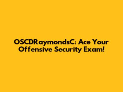 OSCDRaymondsC: Ace Your Offensive Security Exam!