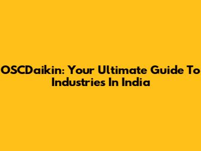 OSCDaikin: Your Ultimate Guide To Industries In India