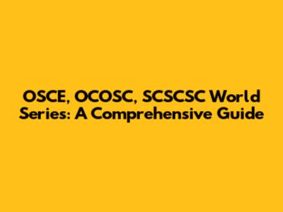 OSCE, OCOSC, SCSCSC World Series: A Comprehensive Guide