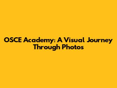 OSCE Academy: A Visual Journey Through Photos