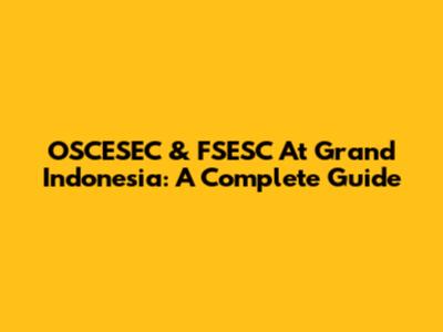 OSCESEC & FSESC At Grand Indonesia: A Complete Guide