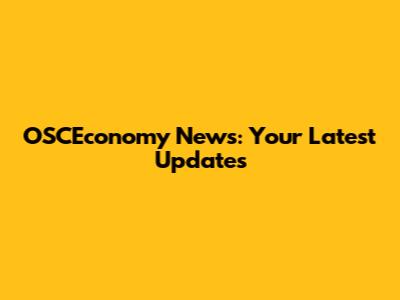 OSCEconomy News: Your Latest Updates