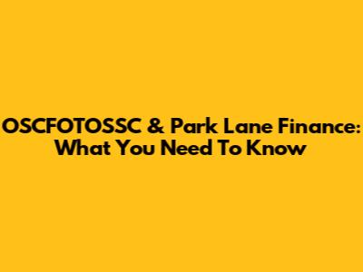 OSCFOTOSSC & Park Lane Finance: What You Need To Know