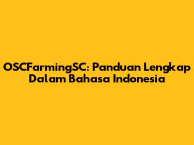 OSCFarmingSC: Panduan Lengkap Dalam Bahasa Indonesia
