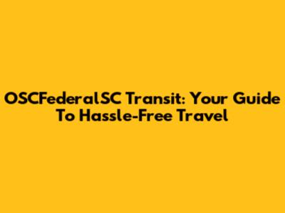 OSCFederalSC Transit: Your Guide To Hassle-Free Travel