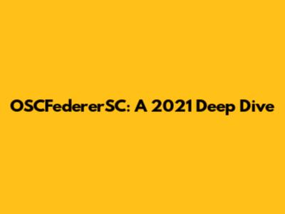 OSCFedererSC: A 2021 Deep Dive