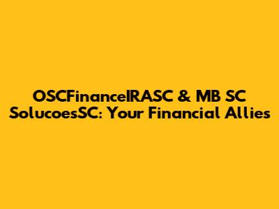 OSCFinanceIRASC & MB SC SolucoesSC: Your Financial Allies