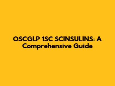 OSCGLP 1SC SCINSULINS: A Comprehensive Guide