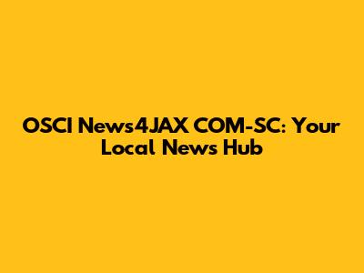 OSCI News4JAX COM-SC: Your Local News Hub