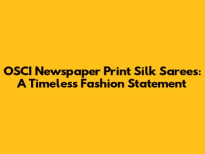 OSCI Newspaper Print Silk Sarees: A Timeless Fashion Statement