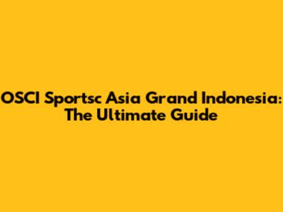 OSCI Sportsc Asia Grand Indonesia: The Ultimate Guide