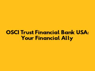 OSCI Trust Financial Bank USA: Your Financial Ally
