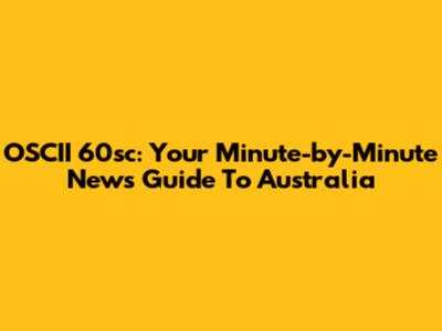 OSCII 60sc: Your Minute-by-Minute News Guide To Australia