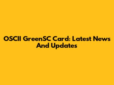 OSCII GreenSC Card: Latest News And Updates