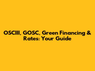 OSCIII, GOSC, Green Financing & Rates: Your Guide