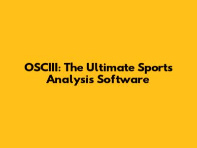 OSCIII: The Ultimate Sports Analysis Software