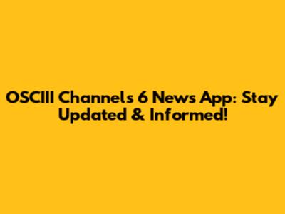 OSCIII Channels 6 News App: Stay Updated & Informed!
