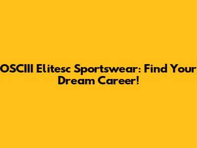OSCIII Elitesc Sportswear: Find Your Dream Career!