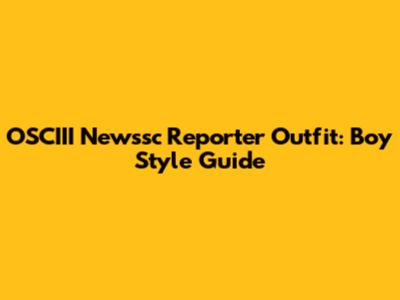 OSCIII Newssc Reporter Outfit: Boy Style Guide