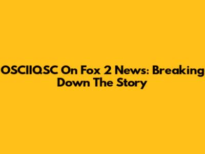 OSCIIQSC On Fox 2 News: Breaking Down The Story