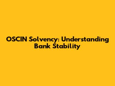 OSCIN Solvency: Understanding Bank Stability